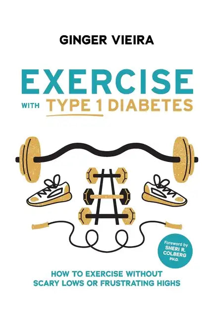 Exercise with Type 1 Diabetes: How to exercise without scary lows or frustrating highs - Paperback