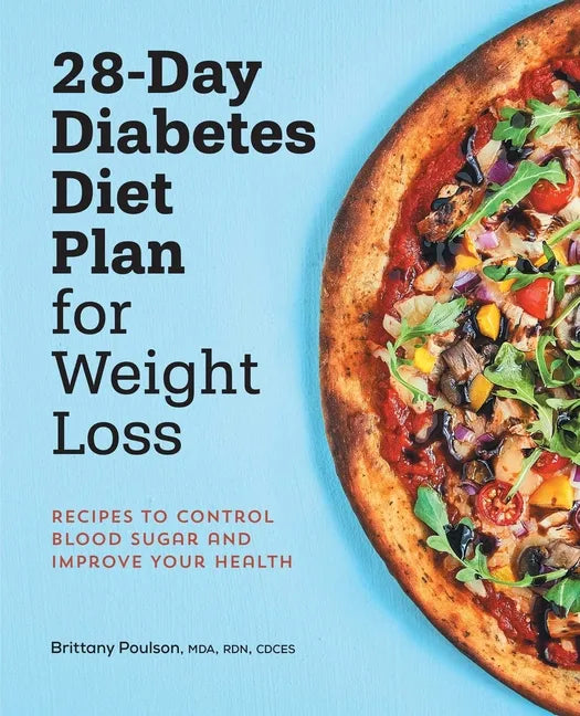 28-Day Diabetes Diet Plan for Weight Loss: Recipes to Control Blood Sugar and Improve Your Health - Paperback