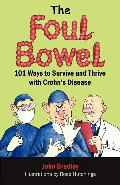 The Foul Bowel: 101 Ways to Survive and Thrive With Crohn's Disease - Paperback