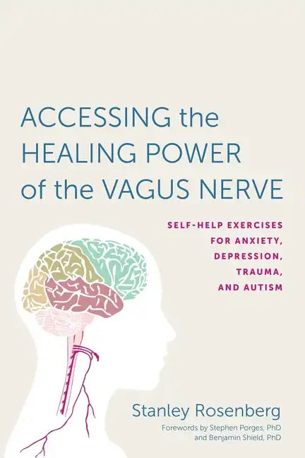 Accessing the Healing Power of the Vagus Nerve: Self-Help Exercises for Anxiety, Depression, Trauma, and Autism - Paperback