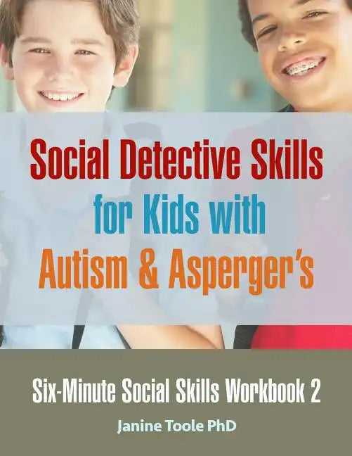 Six-Minute Social Skills Workbook 2: Social Detective Skills for Kids with Autism & Asperger's - Paperback
