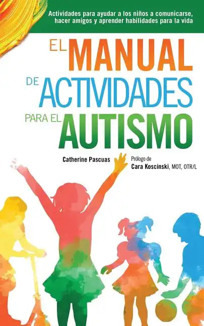 El Manual de Actividades para el Autismo: Actividades para ayudar a los niños a comunicarse, hacer amigos y aprender habilidades para la vida - Paperback