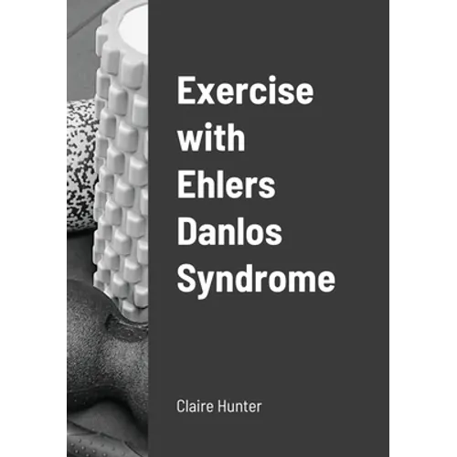 Exercise with Ehlers Danlos Syndrome paperback, dark cover with title and Claire Hunter