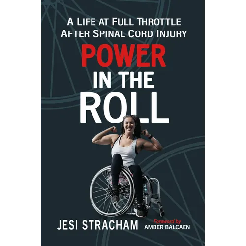 Power in the Roll: A Life at Full Throttle After Spinal Cord Injury - Paperback