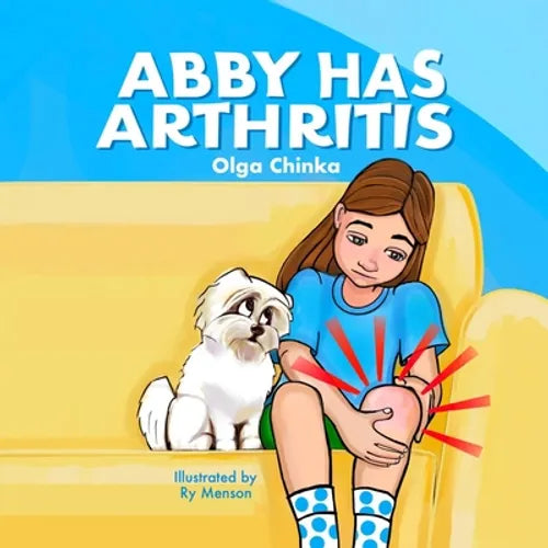 Paperback book cover: Abby Has Arthritis by Olga Chinka, illustrated by Ry Menson.