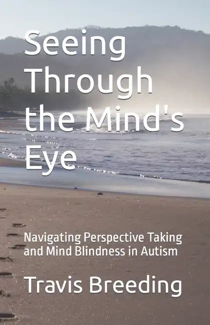 Seeing Through the Mind's Eye: Navigating Perspective Taking and Mind Blindness in Autism - Paperback