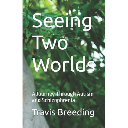 Seeing Two Worlds: A Journey Through Autism and Schizophrenia - Paperback