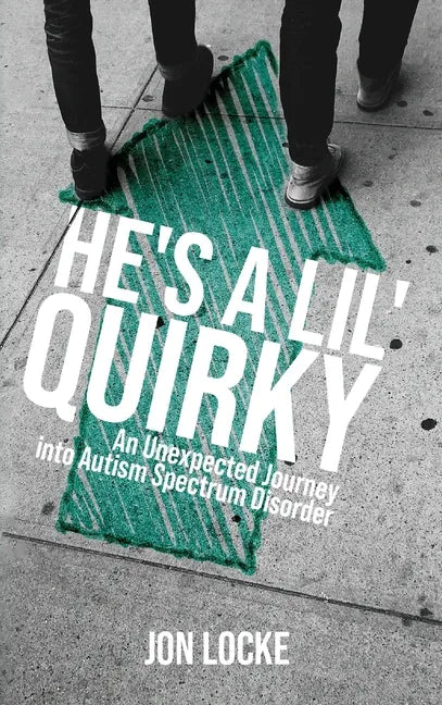 He's a Lil' Quirky: An Unexpected Journey into Autism Spectrum Disorder - Hardcover