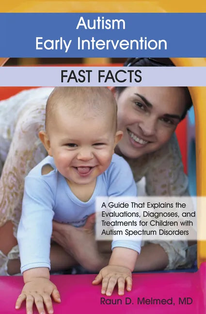 Autism Early Intervention: Fast Facts: A Guide That Explains the Evaluations, Diagnoses, and Treatments for Children with Autism Spectrum Disorders - Paperback