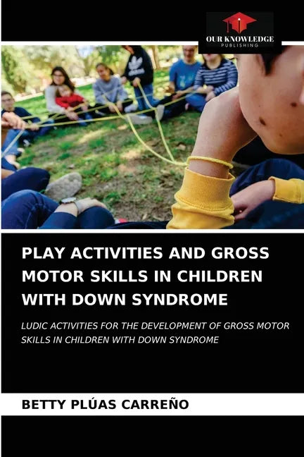 Play Activities and Gross Motor Skills in Children with Down Syndrome - Paperback