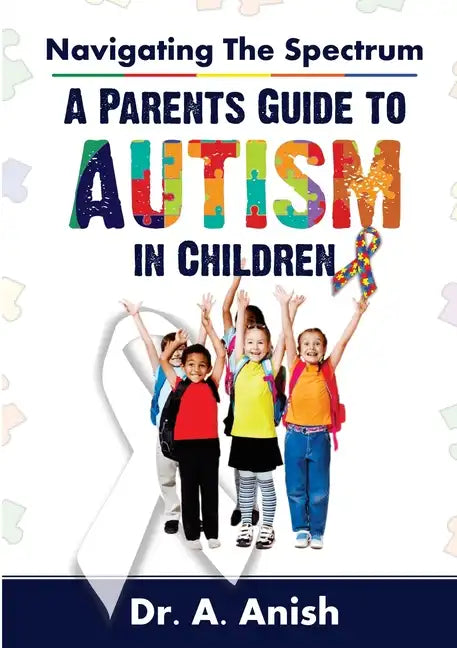 Navigating the Spectrum: A Parent's Guide to Autism in Children - Paperback