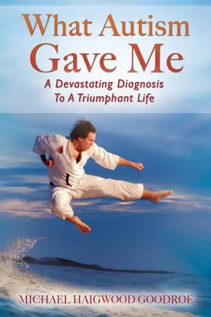 What Autism Gave Me: A Devastating Diagnosis To A Triumphant Life - Paperback