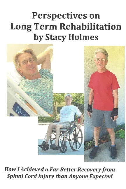 Perspectives on Long Term Rehabilitation: How I made a better recovery from spinal cord injury than anyone expected - Paperback