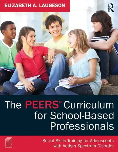 The Peers Curriculum for School-Based Professionals: Social Skills Training for Adolescents with Autism Spectrum Disorder - Paperback