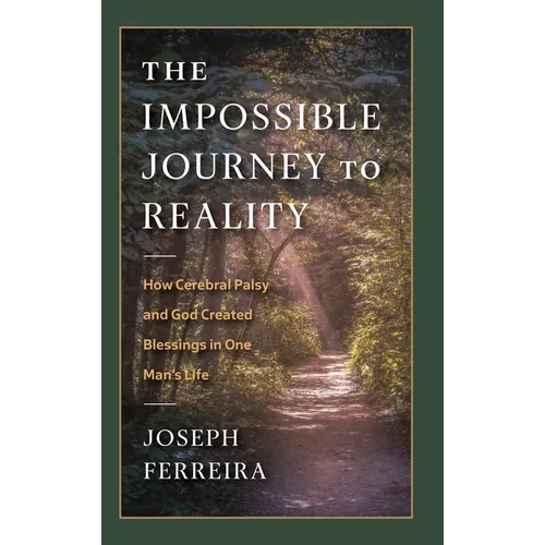 The Impossible Journey to Reality: How Cerebral Palsy and God Created Blessings in One Man's Life - Hardcover