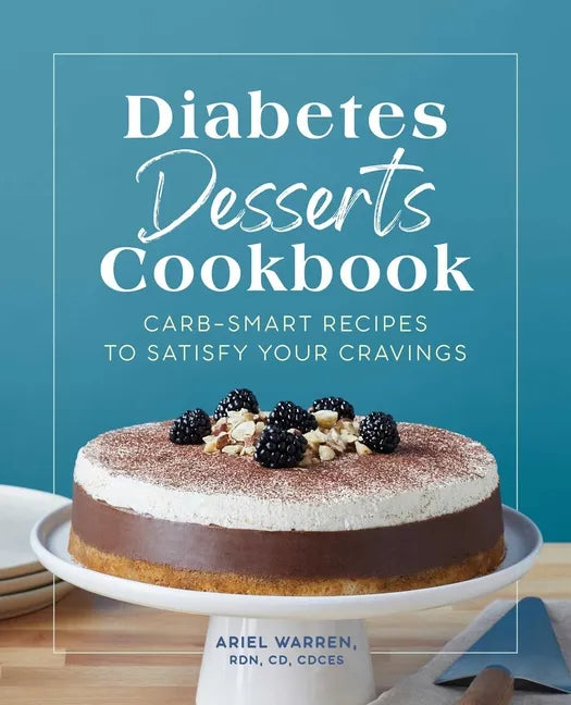 Diabetes Desserts Cookbook: Carb-Smart Recipes to Satisfy Your Cravings - Paperback