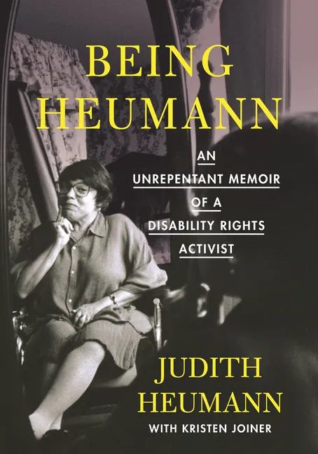 Paperback book cover: BEING HEUMANN unrepentant memoir, Judith Heumann, Kristen Joiner