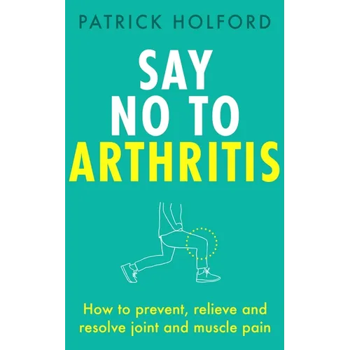 Teal paperback book with 'SAY NO TO ARTHRITIS' title and Patrick Holford name