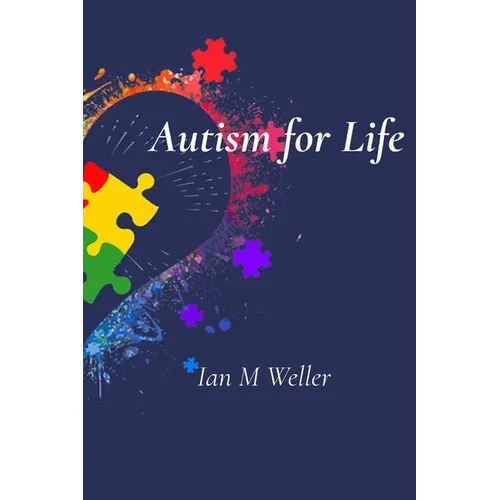Paperback book cover with title Autism for Life and author Ian M Weller