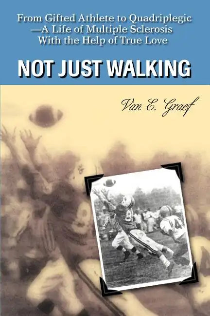 Not Just Walking: From Gifted Athlete to Quadriplegic--A Life of Multiple Sclerosis With the Help of True Love - Paperback