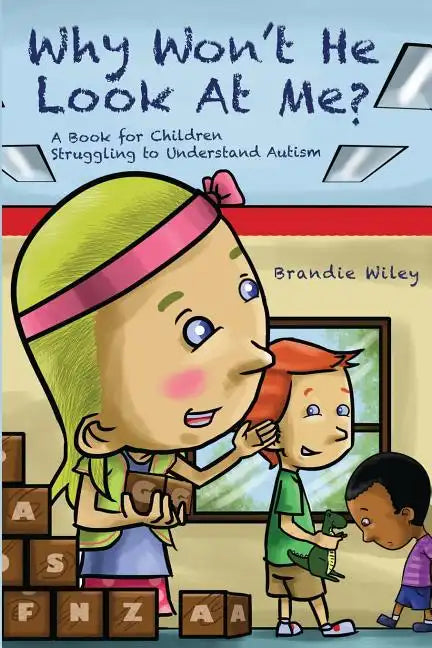 Why Won't He Look At Me?: A Book for Children Struggling to Understand Autism - Paperback