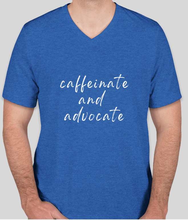 Blue V-neck T-shirt with centered 'caffeinate and advocate' script print