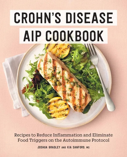 Crohn's Disease AIP Cookbook: Recipes to Reduce Inflammation and Eliminate Food Triggers on the Autoimmune Protocol - Paperback