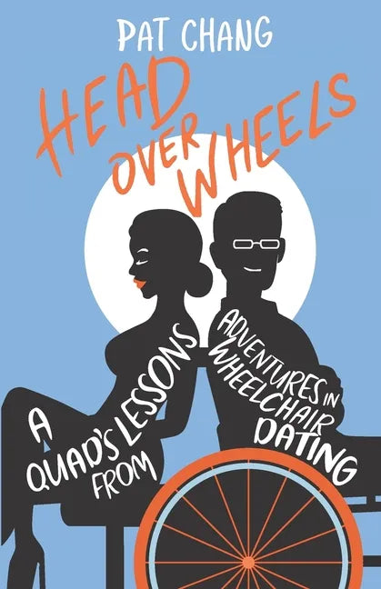 Head Over Wheels: A Quad's Lessons from Adventures in Wheelchair Dating - Paperback