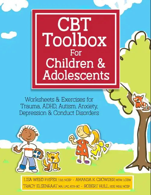 CBT Toolbox for Children and Adolescents: Over 220 Worksheets & Exercises for Trauma, ADHD, Autism, Anxiety, Depression & Conduct Disorders - Spiral