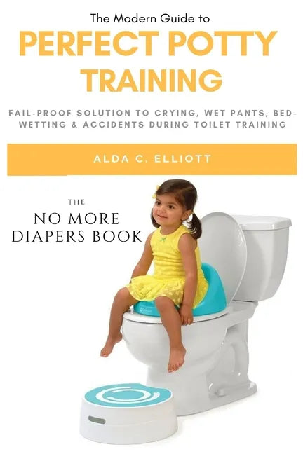 Perfect Potty Training: Fail-Proof Solution to Crying, Wet Pants, Bed Wetting & Accidents During Toilet Training (No More Diapers Book) - Paperback Books by splitShops