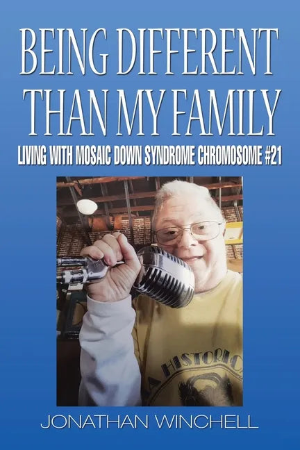 Being Different Than My Family: Living with Mosaic Down Syndrome Chromosome #21 - Paperback