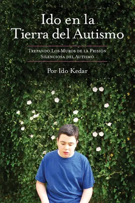 Ido en la Tierra del Autismo: Trepando Los Muros de la Prisión Silenciosa del Autismo - Paperback