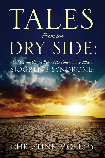 Tales from the Dry Side: The Personal Stories Behind the Autoimmune Illness Sjogren's Syndrome - Paperback Books by splitShops