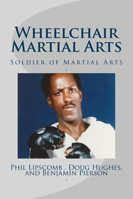 Wheelchair Martial Arts: Soldier of Martial Arts - Paperback