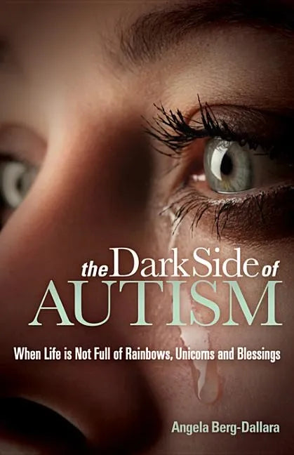 The Dark Side of Autism: Struggling to Find Peace and Understanding When Life's Not Full of Rainbows, Unicorns and Blessings - Paperback