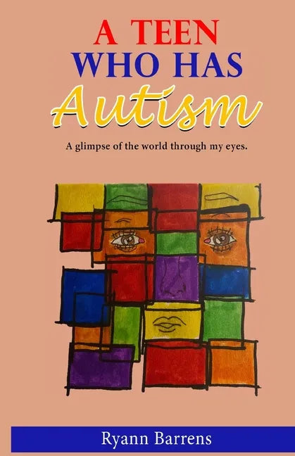 A Teen Who Has Autism: A glimpse of the world through my eyes - Paperback