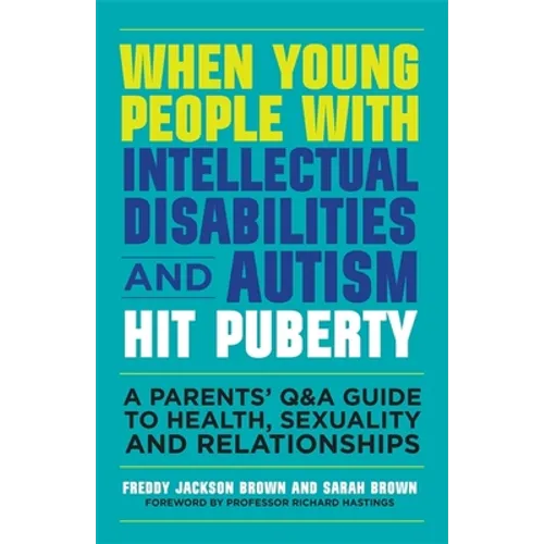 When Young People with Intellectual Disabilities and Autism Hit Puberty: A Parents' Q&A Guide to Health, Sexuality and Relationships - Paperback