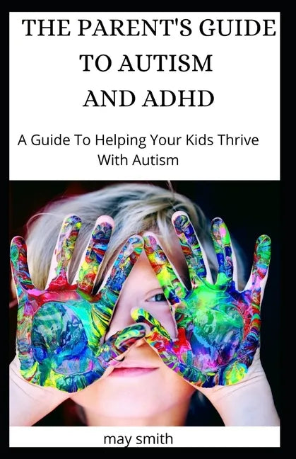 The Parent's Guide to Autism and ADHD: A Guide To Helping Your Kids Thrive With Autism - Paperback