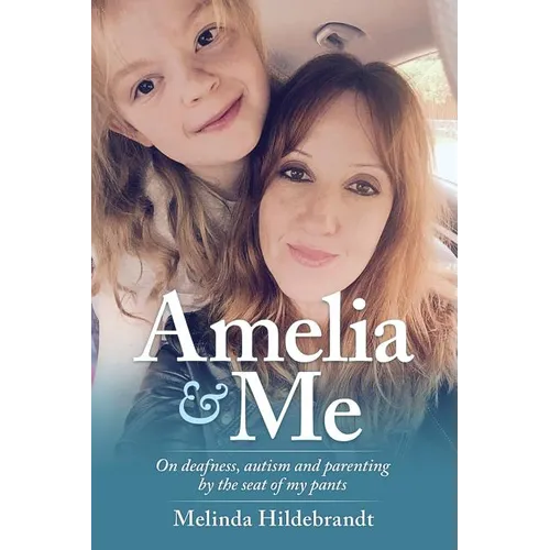 Amelia & Me: On deafness, and parenting by the seat of my pants - Paperback