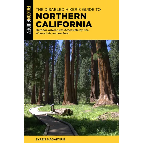 The Disabled Hiker's Guide to Northern California: Outdoor Adventures Accessible by Car, Wheelchair, and on Foot - Paperback