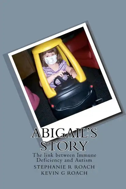Abigail's Story: The link between Immune Deficiency and Autism - Paperback