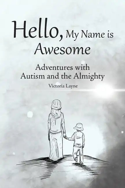 Hello, My Name is Awesome: Adventures with Autism and the Almighty - Paperback