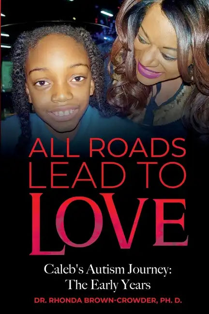 All Roads Lead to Love: Caleb's Autism Journey: The Early Years - Paperback