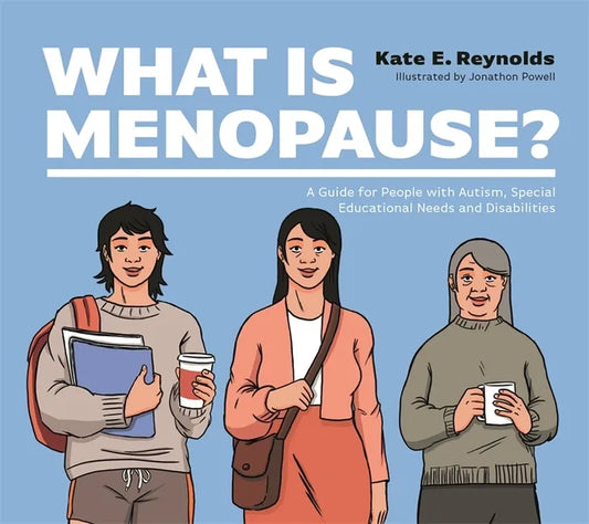 What Is Menopause?: A Guide for People with Autism, Special Educational Needs and Disabilities - Hardcover