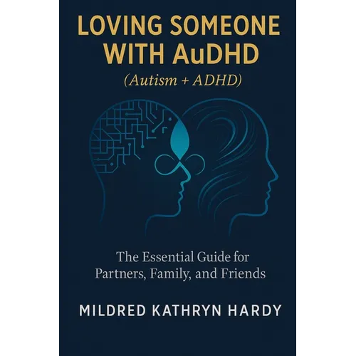 Loving Someone with AuDHD (Autism + ADHD): The Essential Guide for Partners, Family, and Friends Supporting Autism-ADHD - Paperback