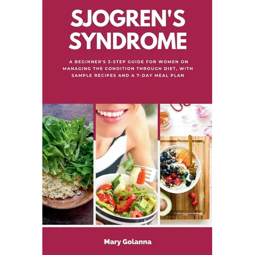 Sjogren's Syndrome: A Beginner's 3-Step Guide for Women on Managing the Condition Through Diet, With Sample Recipes and a 7-Day Meal Plan - Paperback Books by splitShops