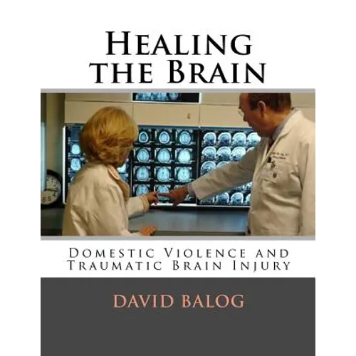 Paperback book: Healing the Brain, Domestic Violence and Traumatic Brain Injury—David Balog