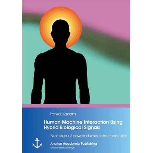 Human Machine Interaction Using Hybrid Biological Signals: Next step of powered wheelchair controller - Paperback