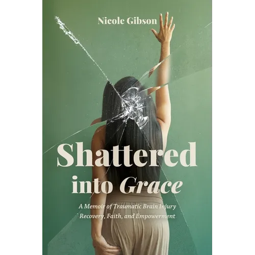 Paperback book cover: Shattered into Grace by Nicole Gibson, woman with cracked glass effect