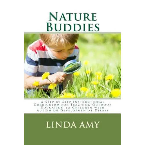 Nature Buddies: A Step by Step Instructional Curriculum for Teaching Outdoor Education to Children with Autism or Developmental Delays - Paperback